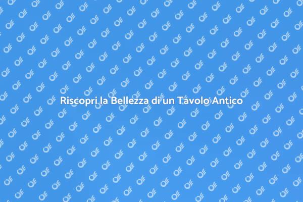 Come Ristrutturare un Tavolo Antico