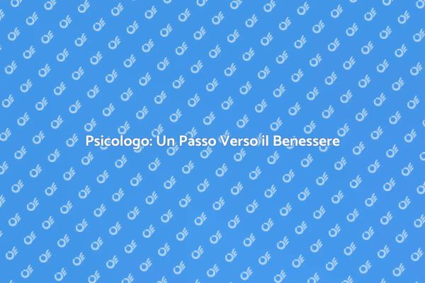 Psicologo: Scopri i Vantaggi di una Visita
