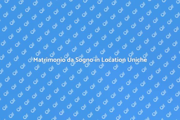 Cerimonie Indimenticabili in Location Speciali