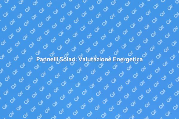 Pannelli Solari: Efficienza e Riparazione