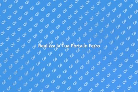 Porta in Ferro: Stile e Sicurezza