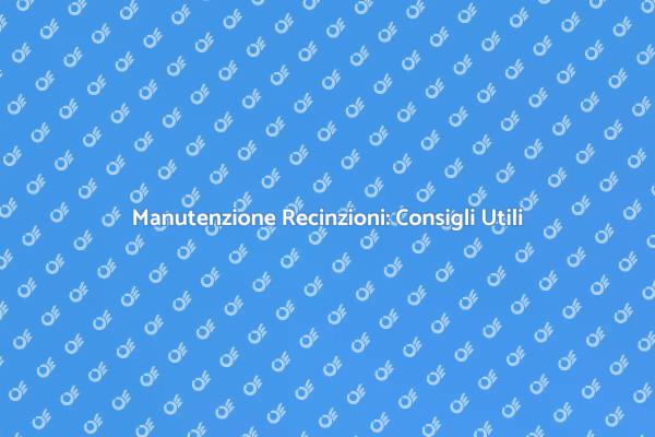 Riparare Recinzioni: Ecco Come Fare