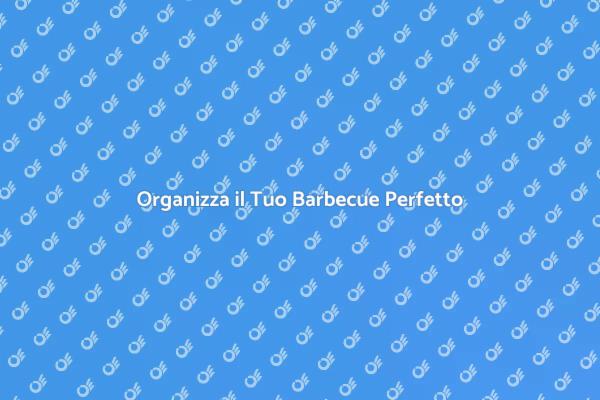 Pianifica il Tuo Barbecue Senza Stress