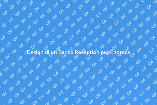 Creare un Banco Reception per Enoteca