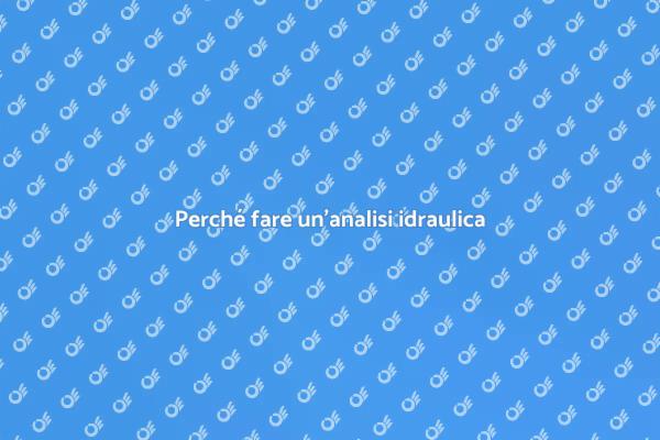 Analisi idraulica: un passo fondamentale