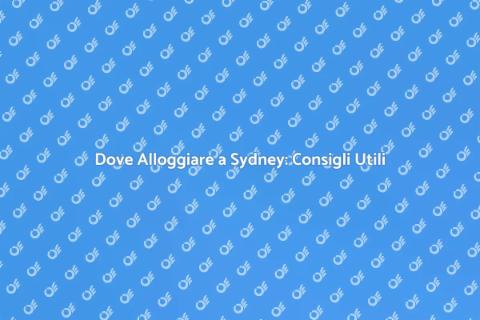 Alloggio a Sydney: Guida Completa
