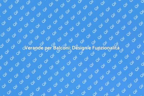 Progettazione Verande per Balconi