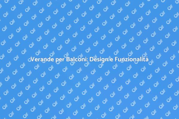 Ristruttura il tuo Balcone con Verande