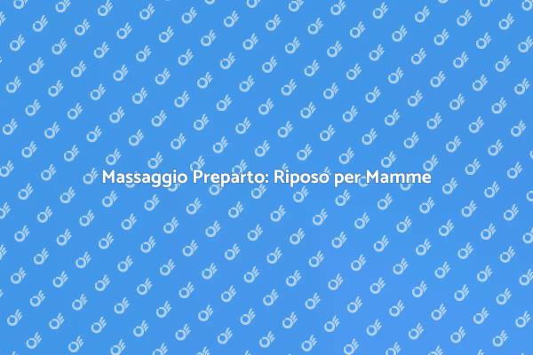 Massaggio Preparto: Un Sogno di Riposo