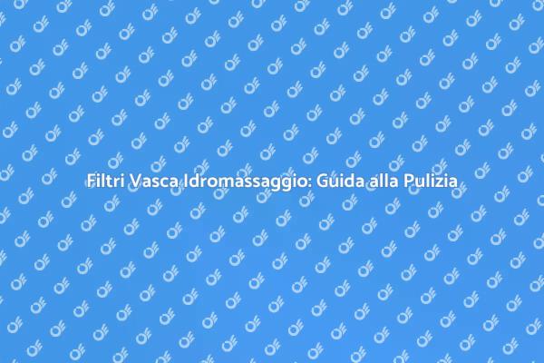 Come Ottimizzare la Pulizia dei Filtri