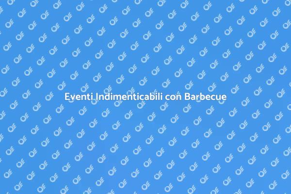 Barbecue: Il Catering Perfetto per Te