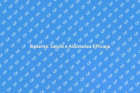 Badante Efficace: Gestire la Salute