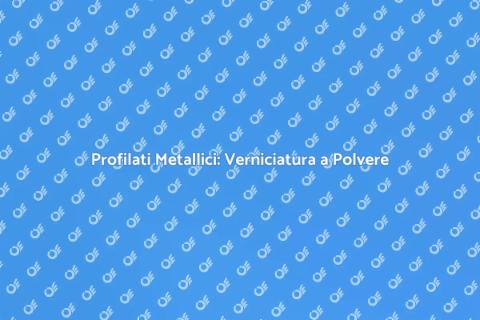 Verniciatura a Polvere per Profilati