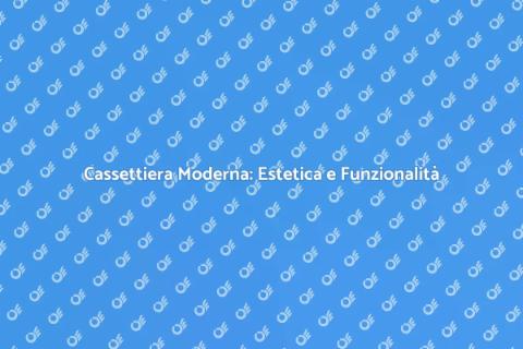 Cassettiera in Stile Moderno: Guida
