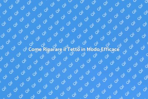 Riparazione del Tetto: Guida Completa