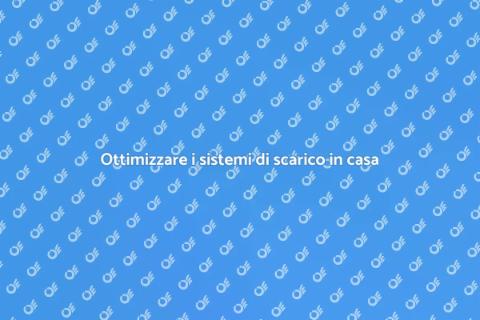 Efficienza sistemi di scarico in casa