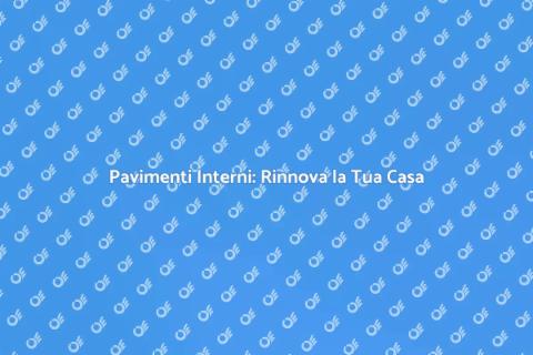Rivestimenti per Pavimenti Interni
