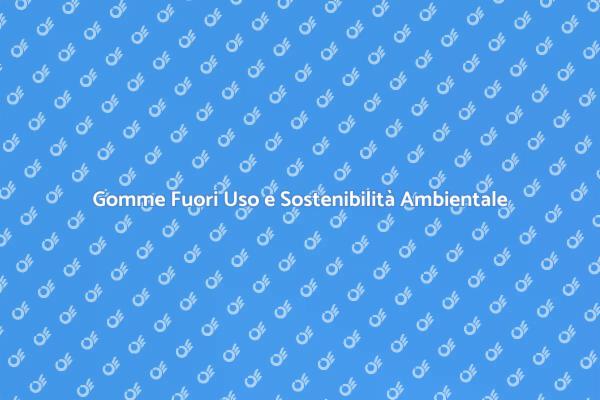 Gomme Fuori Uso: Un Futuro Sostenibile
