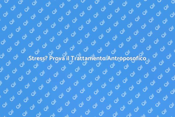 Gestisci lo Stress con l'Antroposofia