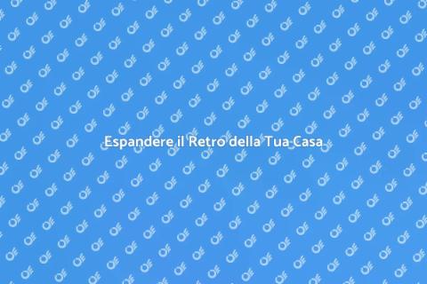 Ampliare il Retro della Tua Casa