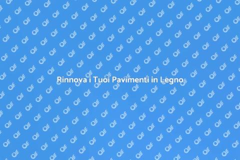 Levigatura Pavimenti in Legno