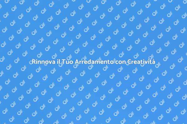 Trasforma la Tua Casa con Nuove Idee