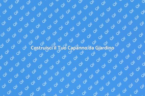 Realizzare un Capanno da Giardino