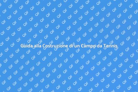 Costruire un Campo da Tennis