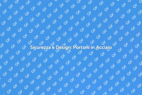 Portone in Acciaio: Sicurezza e Stile