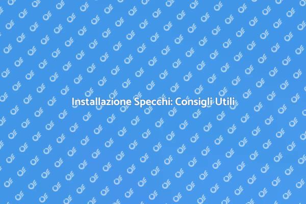 Come Installare Specchi in Casa