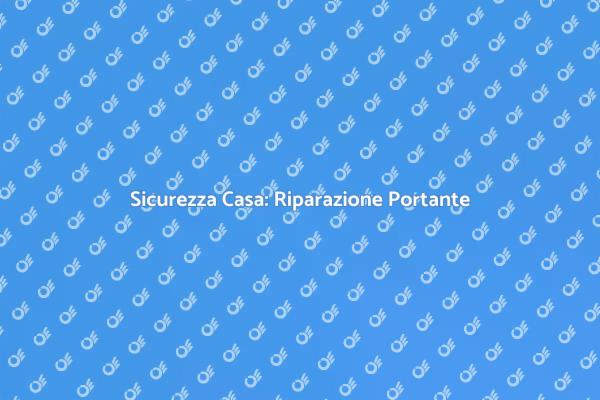 Riparazione Struttura: Sicurezza Prima di Tutto