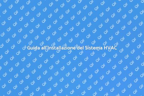 Installare un Sistema HVAC Efficiente