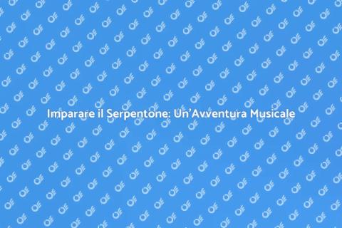 Suonare il Serpentone: Guida Pratica