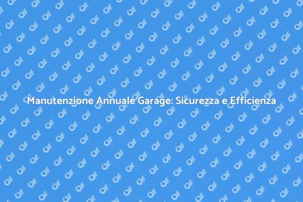 Perché Manutenere l'Automazione Garage?