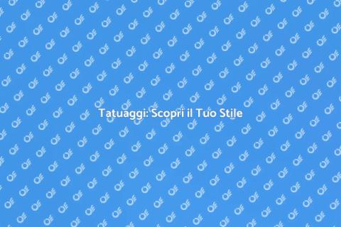Tatuaggi: Arte e Stile Unico