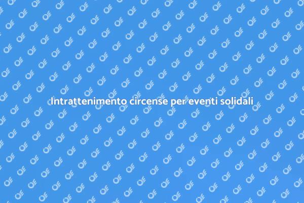 Magia e impegno: eventi solidali circensi