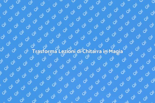 Rendi Uniche le Tue Lezioni di Chitarra
