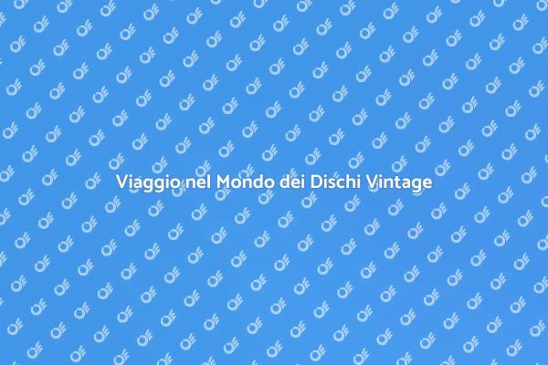 Il Fascino dei Dischi Vintage