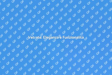 Vetrate: Trasforma i Tuoi Spazi