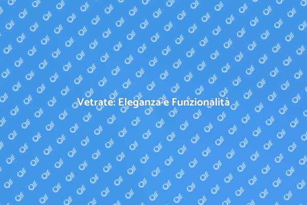 Vetrate: Rinnova i Tuoi Ambienti