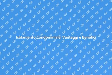 Isolare un Condominio: Comfort e Risparmio