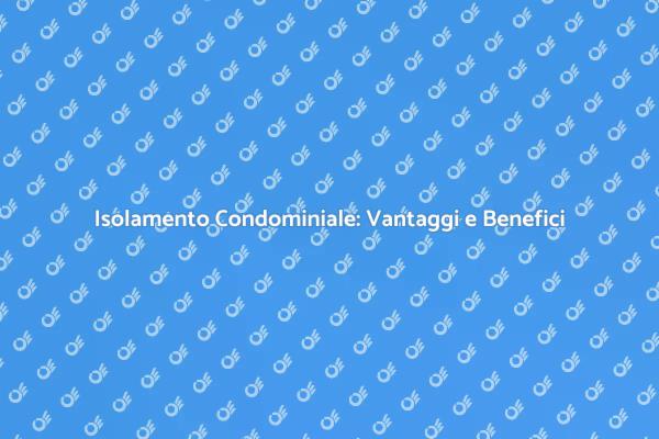 Il Vantaggio dell'Isolamento per Condomini