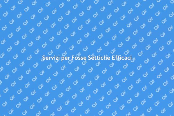 Manutenzione Fosse Settiche Sicura