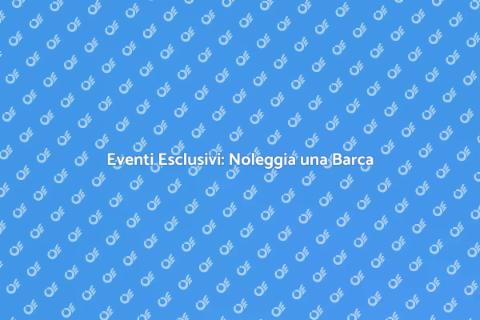 Noleggiare Barca per Eventi Unici