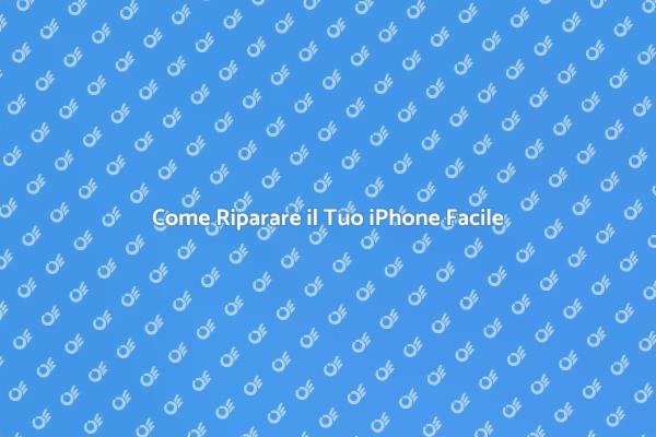 Riparazioni iPhone: Ecco Come Fare