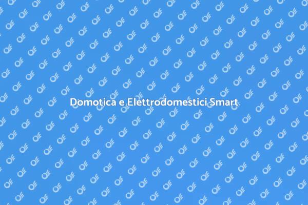 Elettrodomestici Smart e Domotica