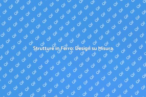 Personalizzazione Strutture in Ferro