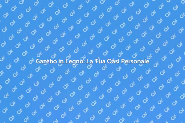 Crea il Tuo Gazebo in Legno Unico