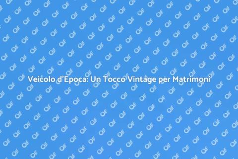 Noleggio Veicolo d'Epoca per Matrimoni