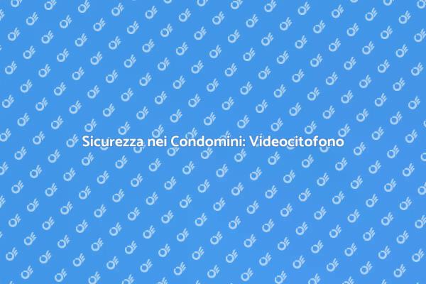 Videocitofono: Sicurezza per Condomini